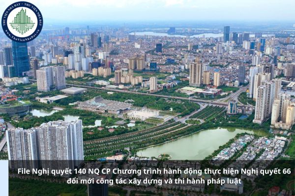 File Nghị quyết 140 NQ CP Chương trình hành động thực hiện Nghị quyết 66 đổi mới công tác xây dựng và thi hành pháp luật