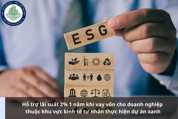 Hỗ trợ lãi suất 2% 1 năm khi vay vốn cho doanh nghiệp thuộc khu vực kinh tế tư nhân thực hiện dự án xanh