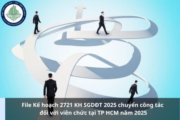 File Kế hoạch 2721 KH SGDĐT 2025 chuyển công tác đối với viên chức tại TP HCM năm 2025