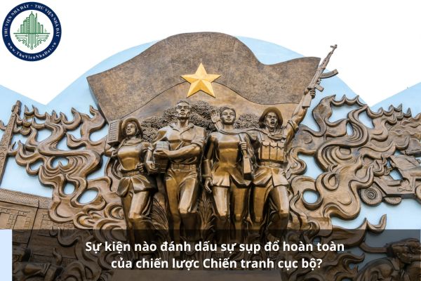 Sự kiện nào đánh dấu sự sụp đổ hoàn toàn của chiến lược Chiến tranh cục bộ?