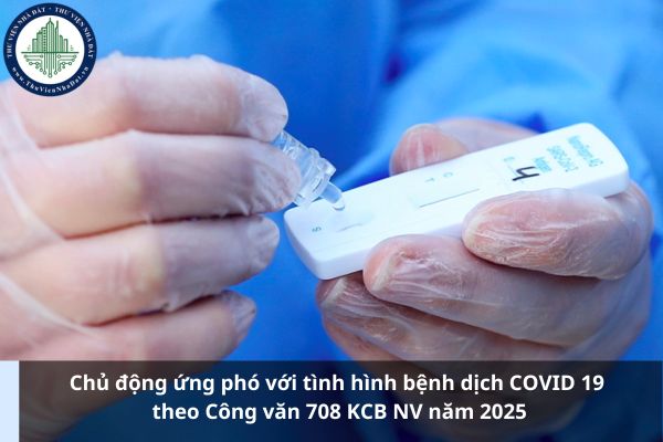 Chủ động ứng phó với tình hình bệnh dịch COVID 19 theo Công văn 708 KCB NV năm 2025