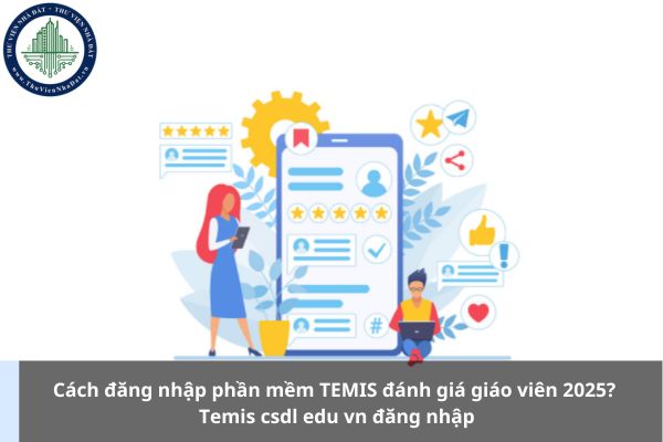 Cách đăng nhập phần mềm TEMIS đánh giá giáo viên 2025? Temis csdl edu vn đăng nhập