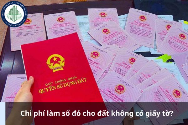 Chi phí làm sổ đỏ cho đất không có giấy tờ?