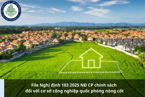 File Nghị định 103 2025 NĐ CP chính sách đối với cơ sở công nghiệp quốc phòng nòng cốt