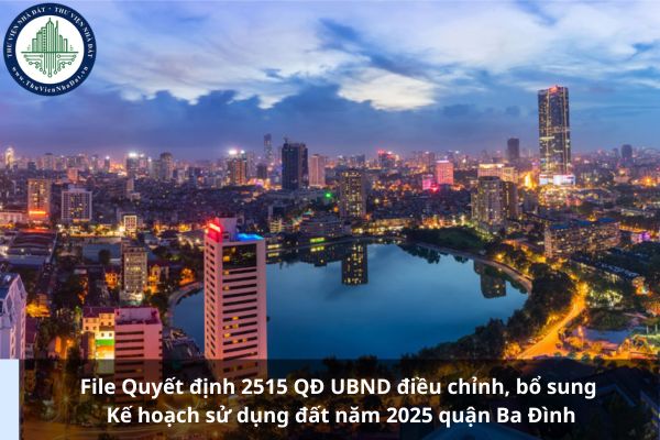 File Quyết định 2515 QĐ UBND điều chỉnh, bổ sung Kế hoạch sử dụng đất năm 2025 quận Ba Đình