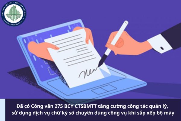 Đã có Công văn 275 BCY CTSBMTT tăng cường công tác quản lý, sử dụng dịch vụ chữ ký số chuyên dùng công vụ khi sắp xếp bộ máy