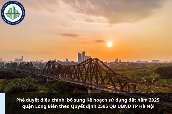 Phê duyệt điều chỉnh, bổ sung Kế hoạch sử dụng đất năm 2025 quận Long Biên theo Quyết định 2595 QĐ UBND TP Hà Nội