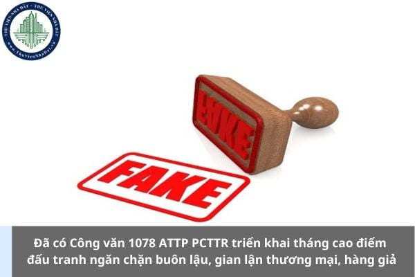 Đã có Công văn 1078 ATTP PCTTR triển khai tháng cao điểm đấu tranh ngăn chặn buôn lậu, gian lận thương mại, hàng giả