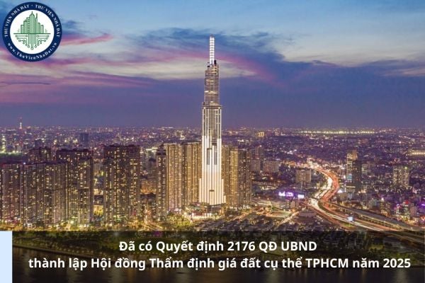 Đã có Quyết định 2176 QĐ UBND thành lập Hội đồng Thẩm định giá đất cụ thể TPHCM năm 2025