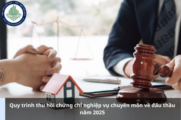 Quy trình thu hồi chứng chỉ nghiệp vụ chuyên môn về đấu thầu năm 2025