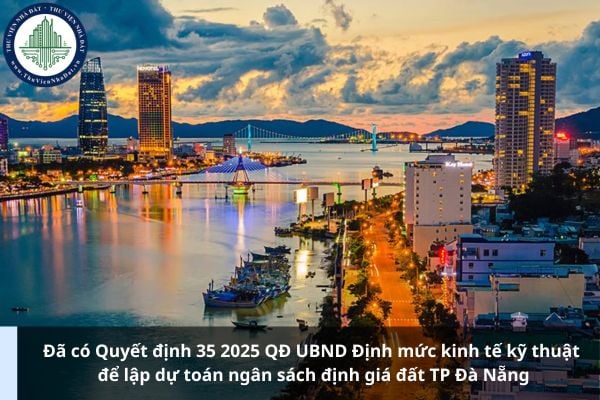 Đã có Quyết định 35 2025 QĐ UBND Định mức kinh tế kỹ thuật để lập dự toán ngân sách định giá đất TP Đà Nẵng