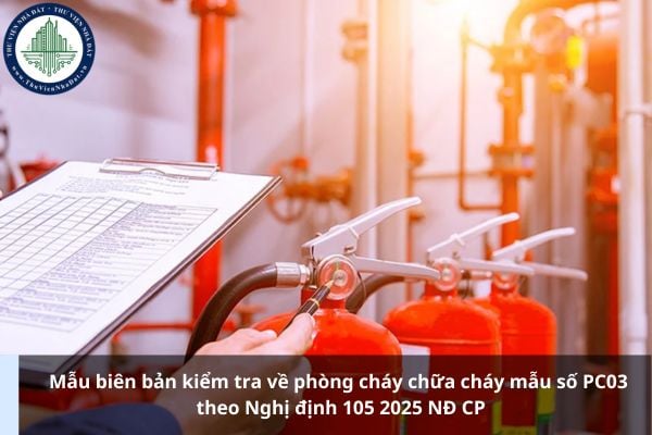 Mẫu biên bản kiểm tra về phòng cháy chữa cháy mẫu số PC03 theo Nghị định 105 2025 NĐ CP