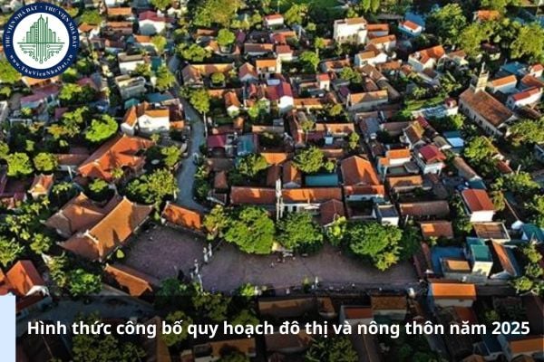 Hình thức công bố quy hoạch đô thị và nông thôn năm 2025