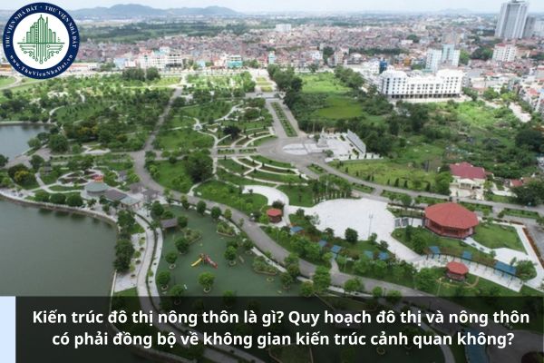 Kiến trúc đô thị nông thôn là gì? Quy hoạch đô thị và nông thôn có phải đồng bộ về không gian kiến trúc cảnh quan không?