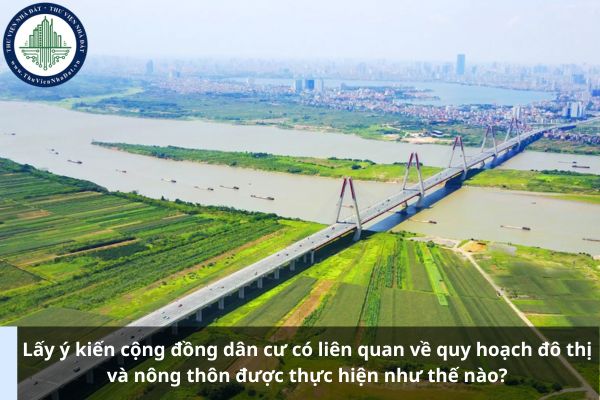 Lấy ý kiến cộng đồng dân cư có liên quan về quy hoạch đô thị và nông thôn được thực hiện như thế nào?
