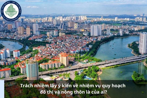 Trách nhiệm lấy ý kiến về nhiệm vụ quy hoạch đô thị và nông thôn là của ai?