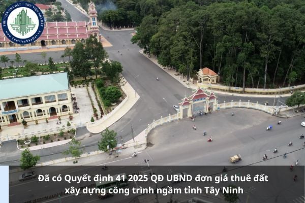 Đã có Quyết định 41 2025 QĐ UBND đơn giá thuê đất xây dựng công trình ngầm tỉnh Tây Ninh