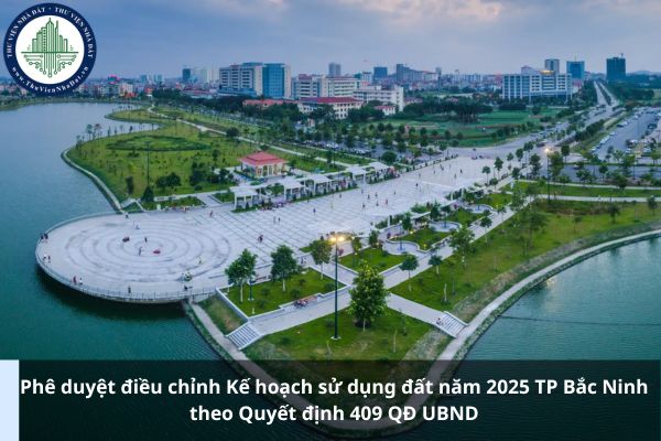 Phê duyệt điều chỉnh Kế hoạch sử dụng đất năm 2025 TP Bắc Ninh theo Quyết định 409 QĐ UBND