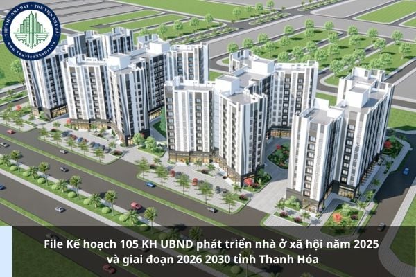 File Kế hoạch 105 KH UBND phát triển nhà ở xã hội năm 2025 và giai đoạn 2026 2030 tỉnh Thanh Hóa