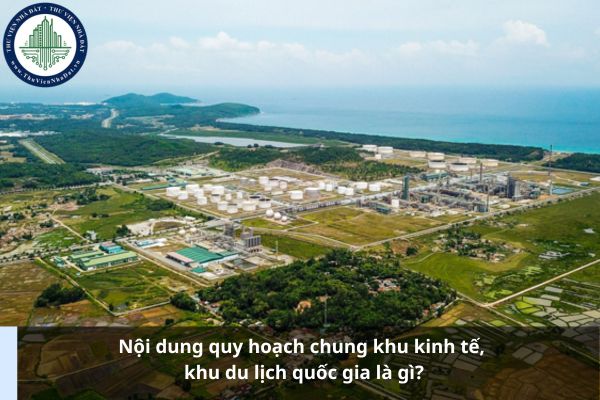 Nội dung quy hoạch chung khu kinh tế, khu du lịch quốc gia là gì?
