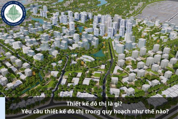 Thiết kế đô thị là gì? Yêu cầu thiết kế đô thị trong quy hoạch như thế nào?