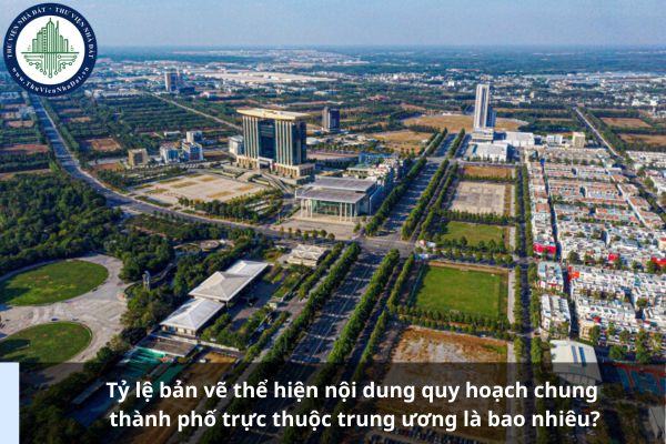 Tỷ lệ bản vẽ thể hiện nội dung quy hoạch chung thành phố trực thuộc trung ương là bao nhiêu?
