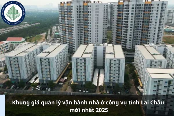 Khung giá quản lý vận hành nhà ở công vụ tỉnh Lai Châu mới nhất 2025