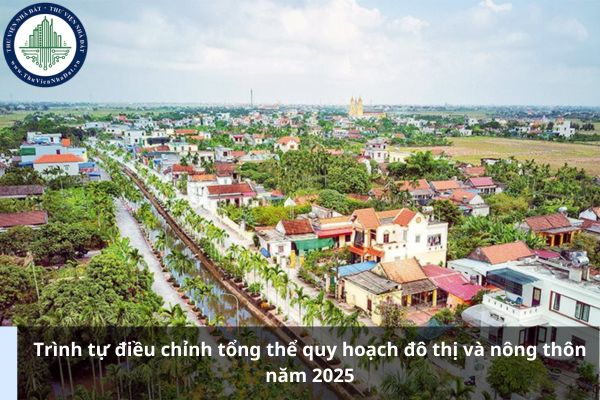 Trình tự điều chỉnh tổng thể quy hoạch đô thị và nông thôn năm 2025