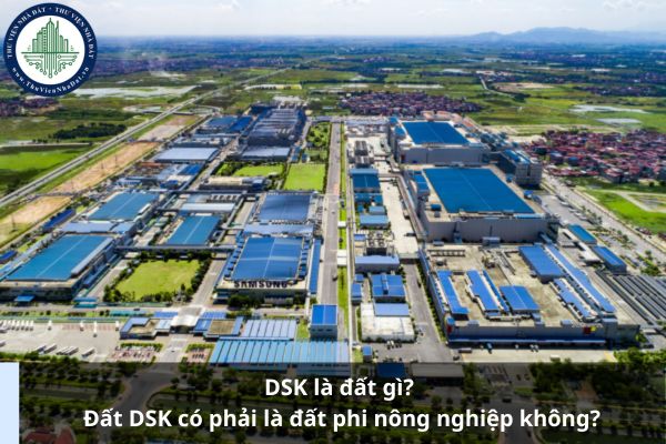 DSK là đất gì? Đất DSK có phải là đất phi nông nghiệp không?