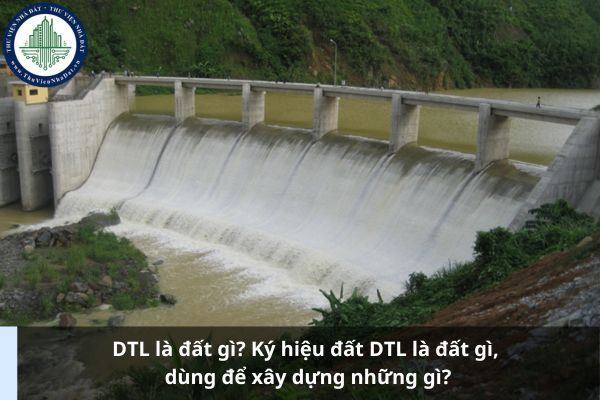 DTL là đất gì? Ký hiệu đất DTL là đất gì, dùng để xây dựng những gì?