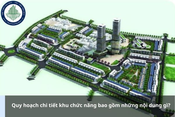Quy hoạch chi tiết khu chức năng bao gồm những nội dung gì?