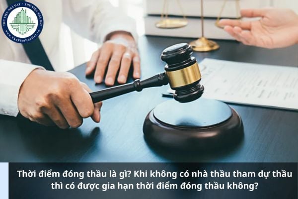 Thời điểm đóng thầu là gì? Khi không có nhà thầu tham dự thầu thì có được gia hạn thời điểm đóng thầu không?