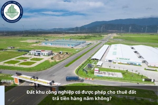 Đất khu công nghiệp có được phép cho thuê đất trả tiền hàng năm không?