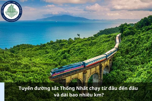 Tuyến đường sắt Thống Nhất chạy từ đâu đến đâu và dài bao nhiêu km?