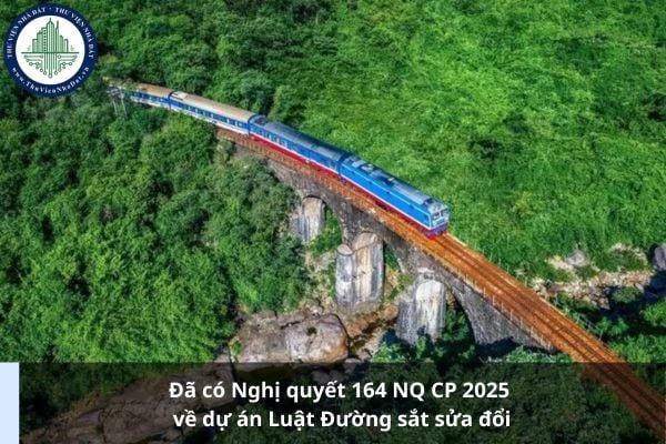 Đã có Nghị quyết 164 NQ CP 2025 về dự án Luật Đường sắt sửa đổi