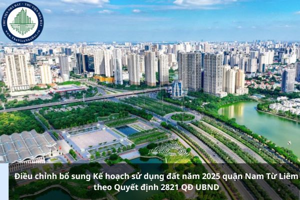 Điều chỉnh bổ sung Kế hoạch sử dụng đất năm 2025 quận Nam Từ Liêm theo Quyết định 2821 QĐ UBND