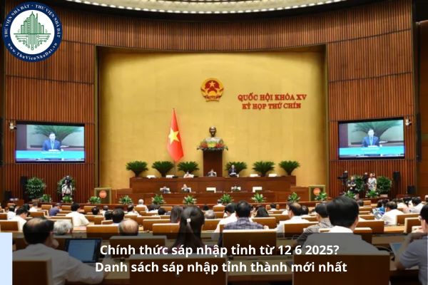 Chính thức sáp nhập tỉnh từ 12 6 2025? Danh sách sáp nhập tỉnh thành mới nhất