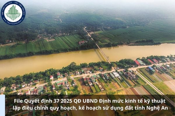 File Quyết định 37 2025 QĐ UBND Định mức kinh tế kỹ thuật lập điều chỉnh quy hoạch, kế hoạch sử dụng đất tỉnh Nghệ An