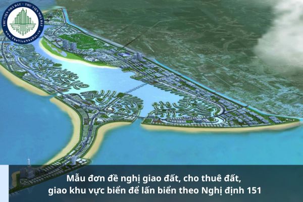 Mẫu đơn đề nghị giao đất, cho thuê đất, giao khu vực biển để lấn biển theo Nghị định 151