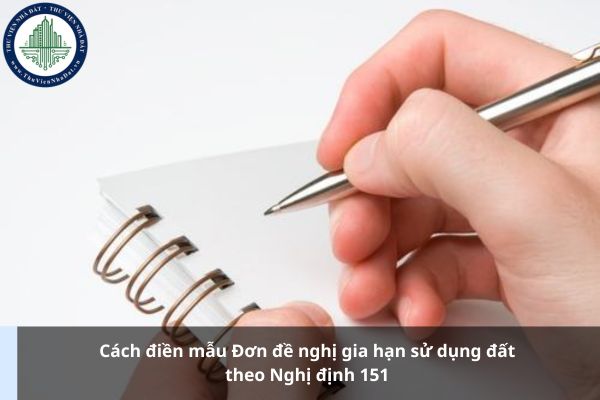 Cách điền mẫu Đơn đề nghị gia hạn sử dụng đất theo Nghị định 151 