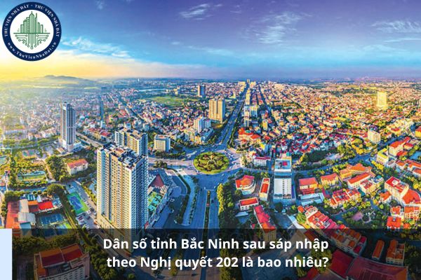 Dân số tỉnh Bắc Ninh sau sáp nhập theo Nghị quyết 202 là bao nhiêu?