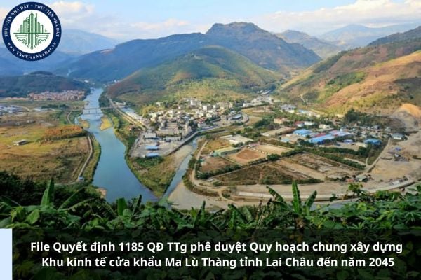 File Quyết định 1185 QĐ TTg phê duyệt Quy hoạch chung xây dựng Khu kinh tế cửa khẩu Ma Lù Thàng tỉnh Lai Châu đến năm 2045