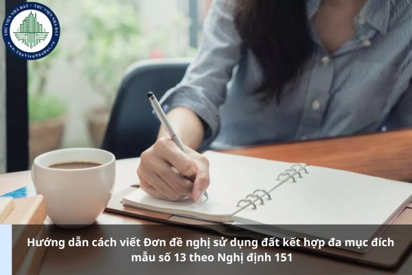 Hướng dẫn cách viết Đơn đề nghị sử dụng đất kết hợp đa mục đích mẫu số 13 theo Nghị định 151
