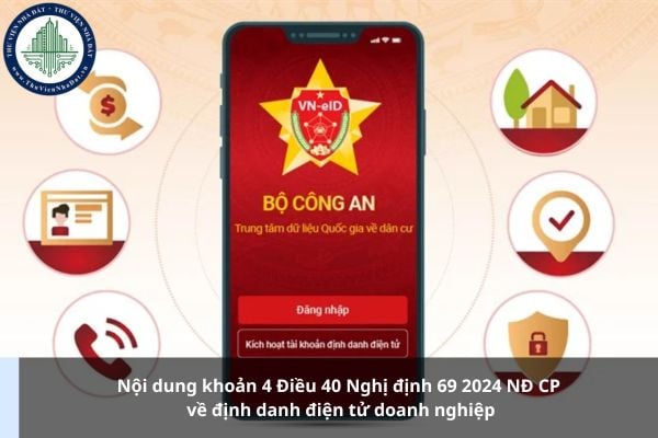 Nội dung khoản 4 Điều 40 Nghị định 69 2024 NĐ CP về định danh điện tử doanh nghiệp