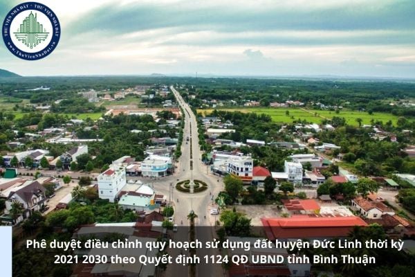 Phê duyệt điều chỉnh quy hoạch sử dụng đất huyện Đức Linh thời kỳ 2021 2030 theo Quyết định 1124 QĐ UBND tỉnh Bình Thuận