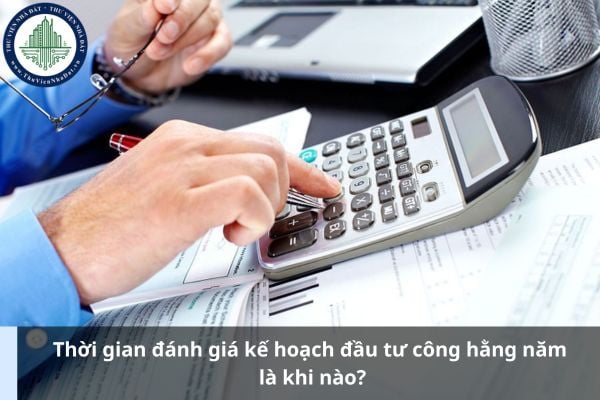Thời gian đánh giá kế hoạch đầu tư công hằng năm là khi nào?
