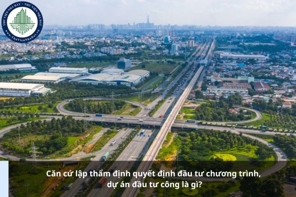 Căn cứ lập thẩm định quyết định đầu tư chương trình, dự án đầu tư công là gì?