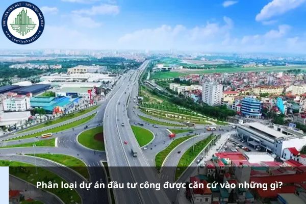 Phân loại dự án đầu tư công được căn cứ vào những gì?
