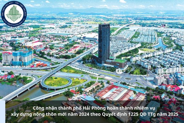 Công nhận thành phố Hải Phòng hoàn thành nhiệm vụ xây dựng nông thôn mới năm 2024 theo Quyết định 1225 QĐ TTg năm 2025