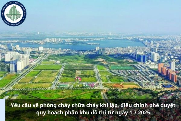 Yêu cầu về phòng cháy chữa cháy khi lập, điều chỉnh phê duyệt quy hoạch phân khu đô thị từ ngày 1 7 2025